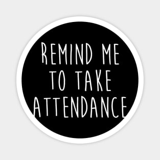 Back To School Remind Me To Take Attendance Teachers Women Magnet